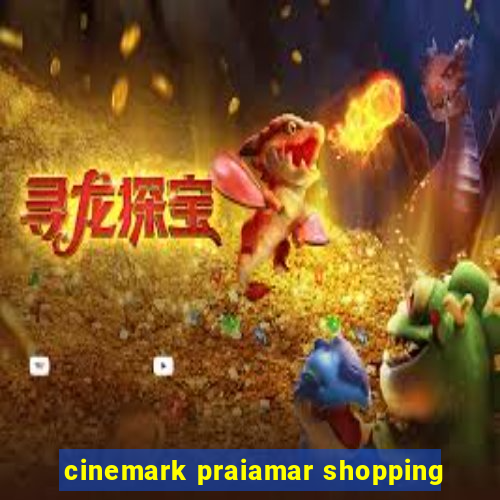 cinemark praiamar shopping